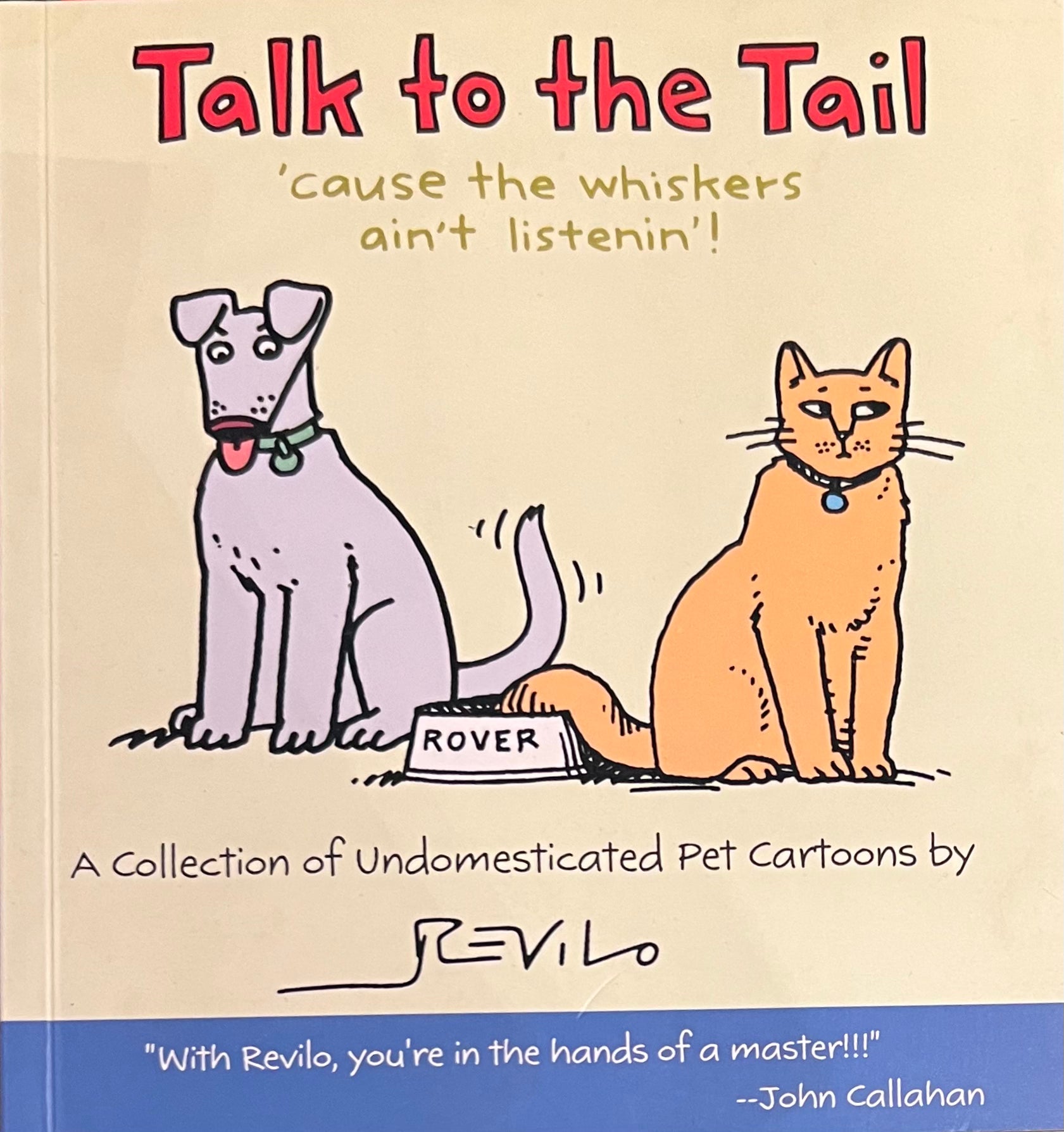 Talk to the Tail ‘Cause the Whiskers Ain’t Listenin’!: A Collection of Undomesticated Pet Cartoons, Revilo