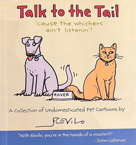 Talk to the Tail ‘Cause the Whiskers Ain’t Listenin’!: A Collection of Undomesticated Pet Cartoons, Revilo
