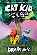 Cat Kid Comic Club: On Purpose: A Graphic Novel, Dav Pilkey