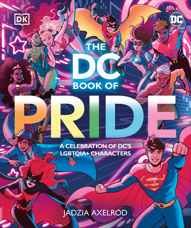 The DC Book of Pride
A Celebration of DC's LGBTQIA+ Characters, DK