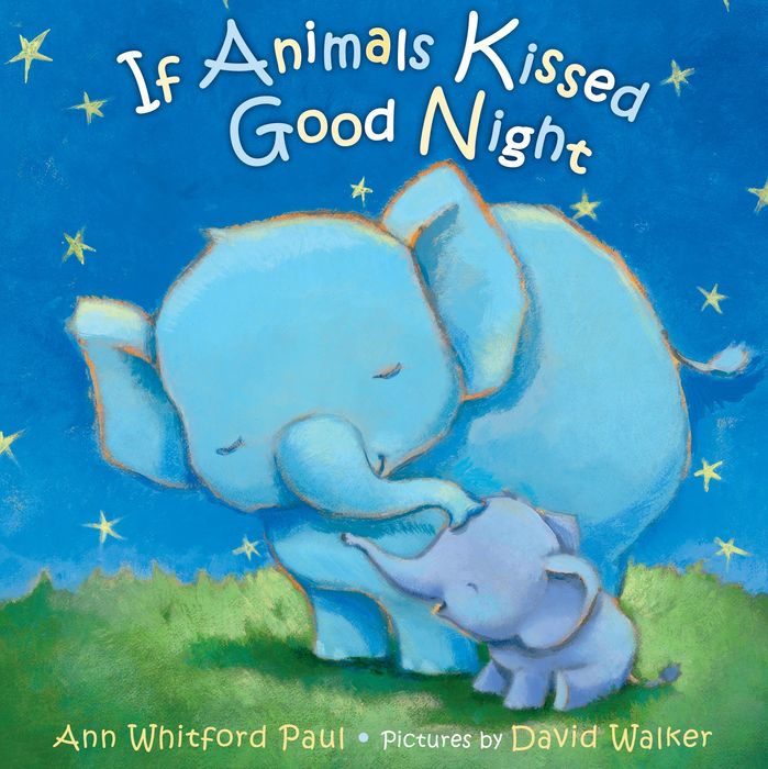 If Animals Kissed Good Night, Ann Whitford Paul, David Walker