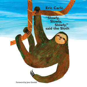 Slowly, Slowly, Slowly," said the Sloth - Eric Carle