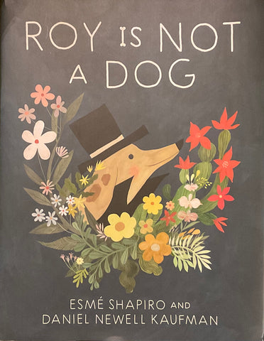 Roy Is Not a Dog, Esmé Shapiro and Daniel Newell Kaufman