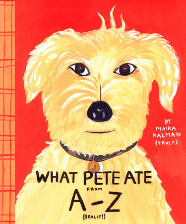 What Pete Ate From A-Z (Really!), Maira Kalman