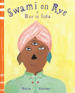 Swami on Rye: Max in India, Maira Kalman