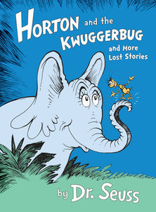 Horton and the Kwuggerbug and More Lost Stories, Dr. Seuss