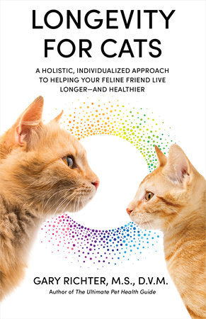 Longevity for Cats
A Holistic, Individualized Approach to Helping Your Feline Friend Live Longer and Healthier, Gary Ritcher