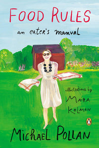 Food Rules: An Eater's Manual
By Michael Pollan; Illustrations by Maira Kalman