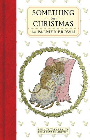 Something for Christmas
By Palmer Brown
Illustrated by Palmer Brown