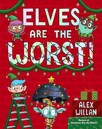 Elves Are the Worst! (The Worst! Series) by Alex Willan