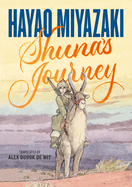 Shuna's Journey
Contributor(s): Miyazaki, Hayao (Author) , Wit, Alex Dudok de (Translator)