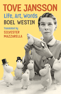 Tove Jansson: Life, Art, Words. Westin, Boel (Author)