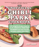 The Unofficial Ghibli Park Cookbook: 50+ Delightful Recipes Inspired by the Whimsical Theme Park and Movies from Your Favorite Japanese Animation Studio (Unofficial Studio Ghibli Books)
Cheng, Andy (Author)