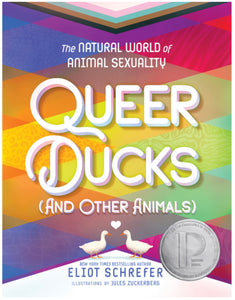 Queer Ducks (and Other Animals): The Natural World of Animal Sexuality, Eliot Schrefer