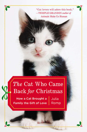 The Cat Who Came Back for Christmas: How a Cat Brought a Family the Gift of Love, Julia Romp