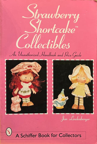 Strawberry Shortcake Collectibles: An Unauthorized Handbook and Price Guide, Jan Lindenberger