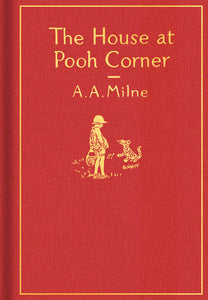 The House at Pooh Corner: Classic Gift Edition, A. A. Milne and Ernest H. Shepard