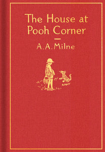 The House at Pooh Corner: Classic Gift Edition, A. A. Milne and Ernest H. Shepard