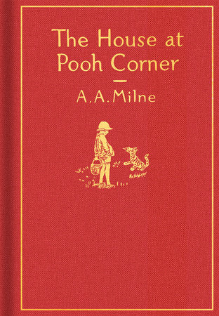 The House at Pooh Corner: Classic Gift Edition, A. A. Milne and Ernest H. Shepard