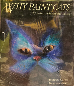 Why Paint Cats: The Ethics of Feline Aesthetics, Burton Silver and Heather Busch