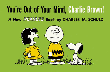 You’re Out of Your Mind, Charlie Brown, Charles M. Schulz