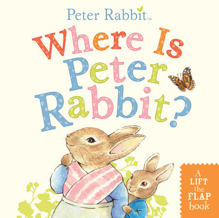 Where is Peter Rabbit? (A Peter Rabbit Lift-the-Flap Book), Beatrix Potter