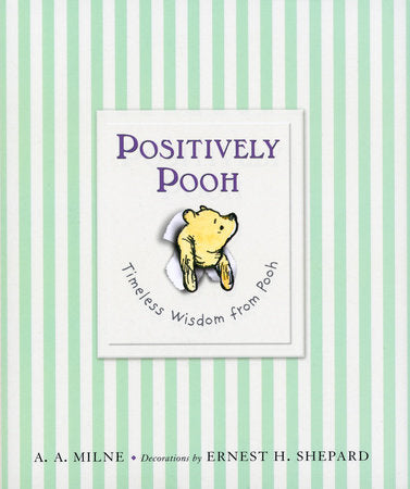 Positively Pooh: Timeless Wisdom from Pooh, A. A. Milne