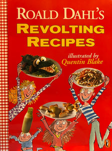 Roald Dahl’s Revolting Recipes, Illustrated by Quentin Blake